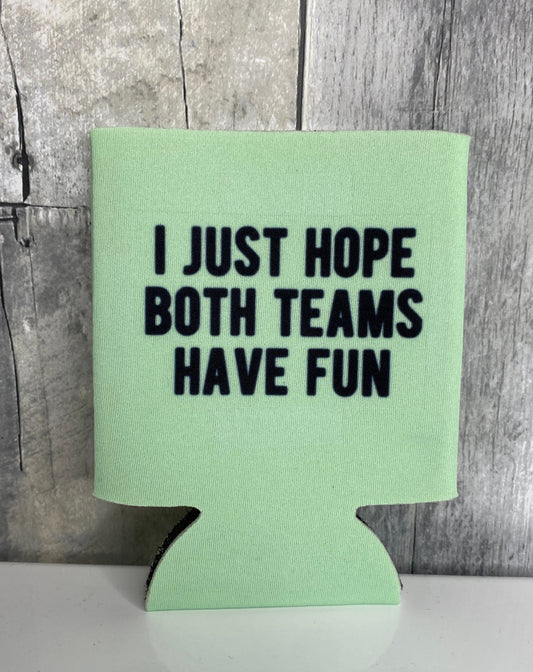 I Just Hope Both Teams Have Fun Cozie, Can Cooler - Binnie & Bopper Designs
