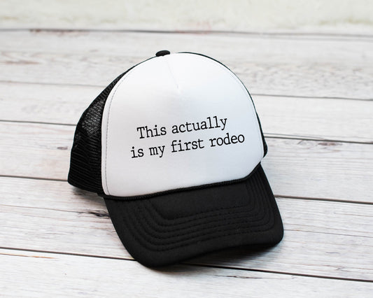 This Actually is My First Rodeo Trucker Style Hat - Binnie & Bopper Designs