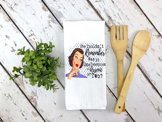 She Couldn't Remember. Was It One Teaspoon of Arsenic or Two? Dish Towel - Binnie & Bopper Designs