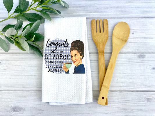 Congrats On Your Divorce. None of us Liked Him Anyway Dish Towel - Binnie & Bopper Designs