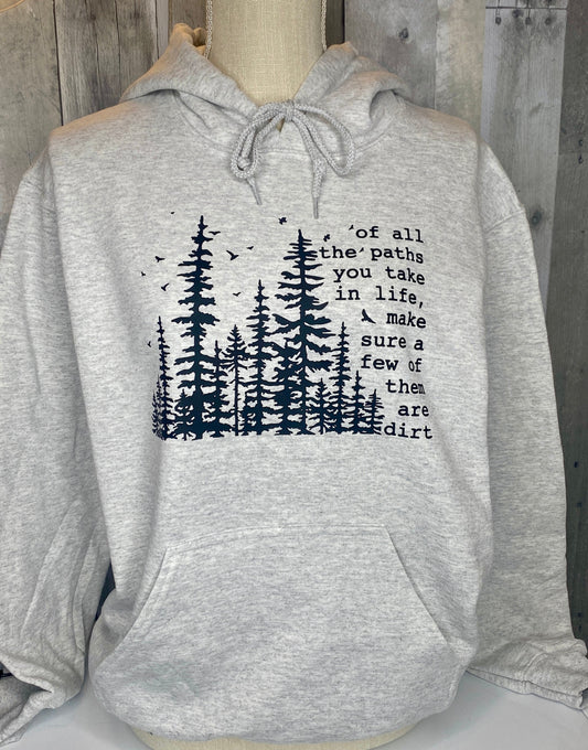 Of All the Paths You Take, Make Sure a Few of Them Are Dirt Hoodie